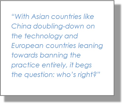 "With Asian countries like China doubling-down on the technology and European countries leaning towards banning the practice entirely, it begs the question: who's right?"